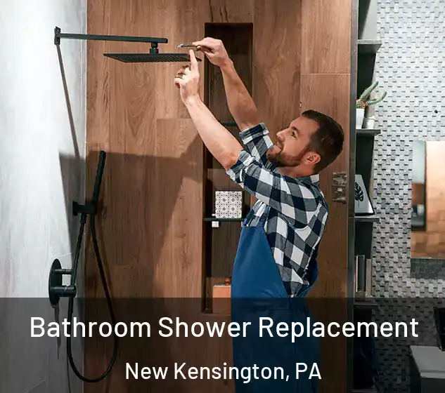  Bathroom Shower Replacement New Kensington, PA