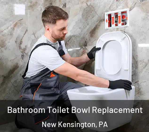  Bathroom Toilet Bowl Replacement New Kensington, PA