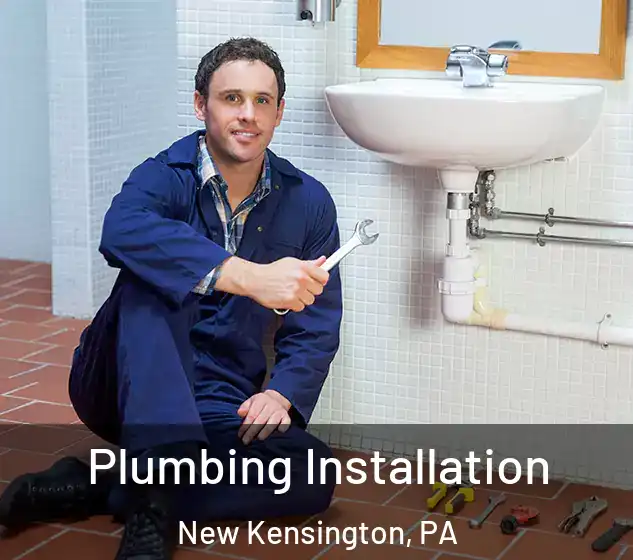  Plumbing Installation New Kensington, PA
